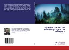 Bookcover of Attitudes towards the Māori language in the workplace
