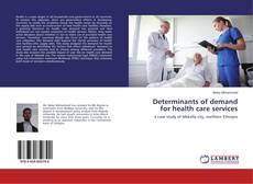 Bookcover of Determinants of demand for health care services
