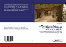 Copertina di A Management System for Sustainable Construction Practices during LC
