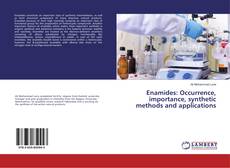 Bookcover of Enamides: Occurrence, importance, synthetic methods and applications