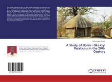 Copertina di A Study of Ilorin - Oke Oyi Relations in the 20th Century