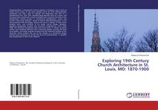 Copertina di Exploring 19th Century Church Architecture in St. Louis, MO: 1870-1900