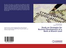 Buchcover von Study on Strategies for Business Development of a Bank at Branch Level