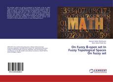 Bookcover of On Fuzzy δ-open set In Fuzzy Topological Spaces On fuzzy set