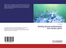 Copertina di Activity based mathematics cum lesson plans