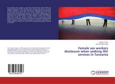 Buchcover von Female sex workers disclosure when seeking HIV services in Tanzania