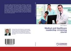 Couverture de Medical and Healthcare Leadership: A training course