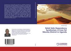 Relief Aids Dependency Syndromes; A Case for Moroto District in Uganda kitap kapağı