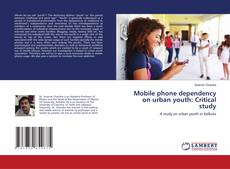 Copertina di Mobile phone dependency on urban youth: Critical study