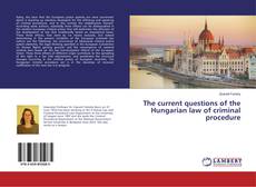 Buchcover von The current questions of the Hungarian law of criminal procedure