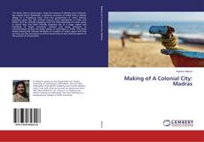 Bookcover of Making of A Colonial City: Madras