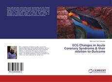 Copertina di ECG Changes in Acute Coronary Syndrome & their relation to Outcome