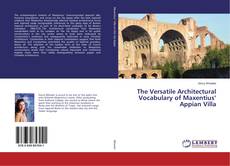 Copertina di The Versatile Architectural Vocabulary of Maxentius’ Appian Villa