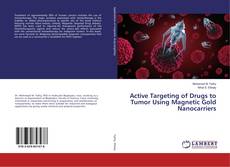 Bookcover of Active Targeting of Drugs to Tumor Using Magnetic Gold Nanocarriers