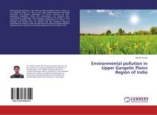 Copertina di Environmental pollution in Upper Gangetic Plains Region of India