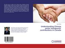 Copertina di Understanding Chinese senior immigrants' contributions in Canada