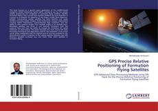 Copertina di GPS Precise Relative Positioning of Formation Flying Satellites