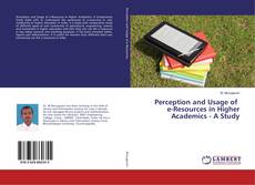 Bookcover of Perception and Usage of e-Resources in Higher Academics - A Study
