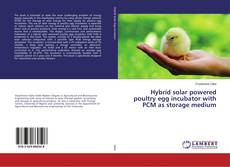 Buchcover von Hybrid solar powered poultry egg incubator with PCM as storage medium