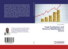 Couverture de Trade Facilitation and Revenue Mobilization in Ghana
