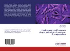 Buchcover von Production, purification & characterization of amylase: B. megaterium