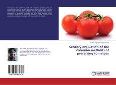 Bookcover of Sensory evaluation of the common methods of preserving tomatoes