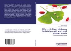 Copertina di Effects of Ginko biloba on the fetal growth and renal genesis in rats
