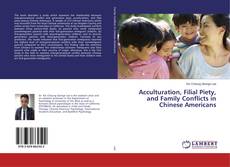 Buchcover von Acculturation, Filial Piety, and Family Conflicts in Chinese Americans