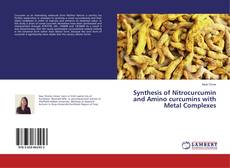 Copertina di Synthesis of Nitrocurcumin and Amino curcumins with Metal Complexes
