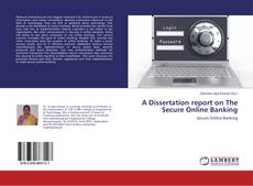 Copertina di A Dissertation report on The Secure Online Banking