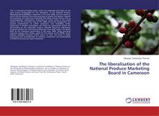 Copertina di The liberalisation of the National Produce Marketing Board in Cameroon