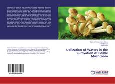 Borítókép a  Utilization of Wastes in the Cultivation of Edible Mushroom - hoz