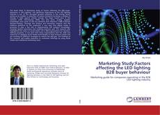 Buchcover von Marketing Study:Factors affecting the LED lighting B2B buyer behaviour