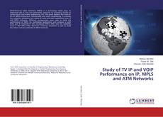 Borítókép a  Study of TV IP and VOIP Performance on IP, MPLS and ATM Networks - hoz