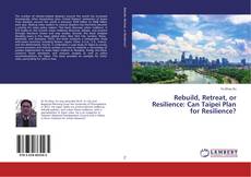 Buchcover von Rebuild, Retreat, or Resilience: Can Taipei Plan for Resilience?