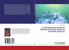 Copertina di Undergraduate Students Attitude Towards Career In The Hotel Industry