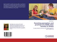 Parenting perception and practices of middle class families in Dhaka的封面
