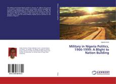 Copertina di Military in Nigeria Politics, 1966-1999: A Blight to Nation Building