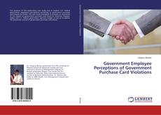 Capa do livro de Government Employee Perceptions of Government Purchase Card Violations 