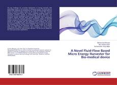 Buchcover von A Novel Fluid-Flow Based Micro Energy Harvester for Bio-medical device