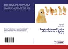 Copertina di Toxicopathological Studies of Aceclofenac in Broiler Chicks
