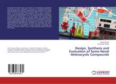 Buchcover von Design, Synthesis and Evaluation of Some Novel Heterocyclic Compounds