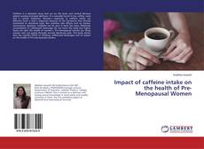 Copertina di Impact of caffeine intake on the health of Pre-Menopausal Women