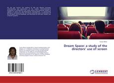 Buchcover von Dream Space: a study of the directors’ use of screen