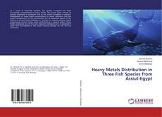 Buchcover von Heavy Metals Distribution in Three Fish Species from Assiut-Egypt