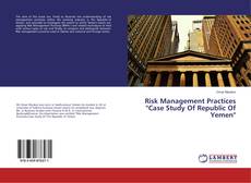 Bookcover of Risk Management Practices 'Case Study Of Republic Of Yemen'