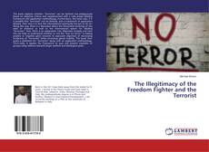 Copertina di The Illegitimacy of the Freedom Fighter and the Terrorist