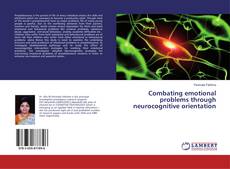 Bookcover of Combating emotional problems through neurocognitive orientation