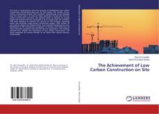 Copertina di The Achievement of Low Carbon Construction on Site