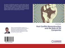 Copertina di Post Conflict Reconstruction and the Role of Oil Companies